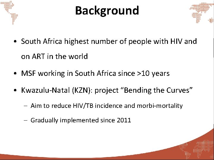Background • South Africa highest number of people with HIV and on ART in