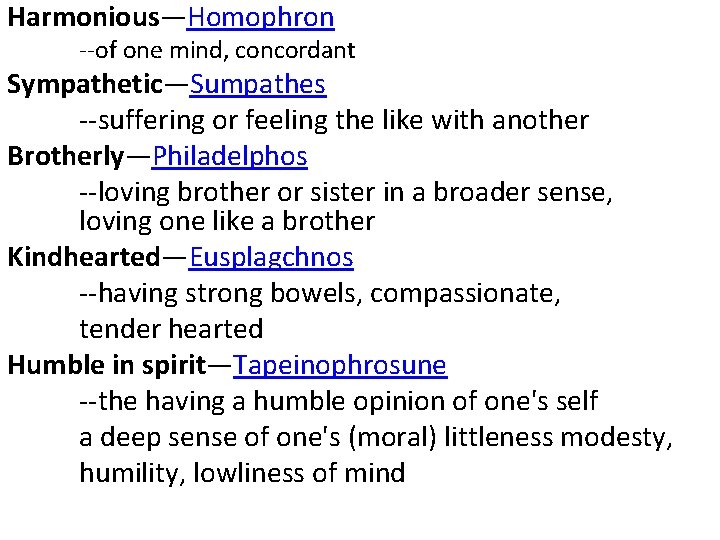 Harmonious—Homophron --of one mind, concordant Sympathetic—Sumpathes --suffering or feeling the like with another Brotherly—Philadelphos