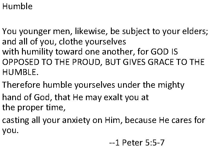 Humble You younger men, likewise, be subject to your elders; and all of you,