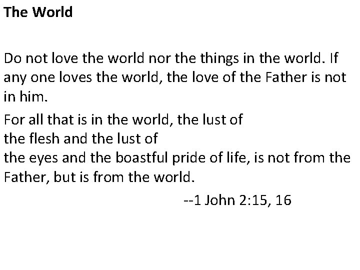 The World Do not love the world nor the things in the world. If