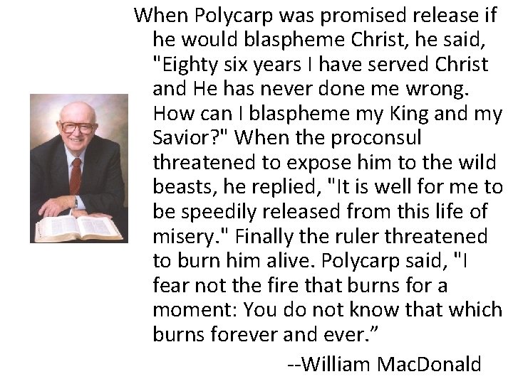 When Polycarp was promised release if he would blaspheme Christ, he said, "Eighty six