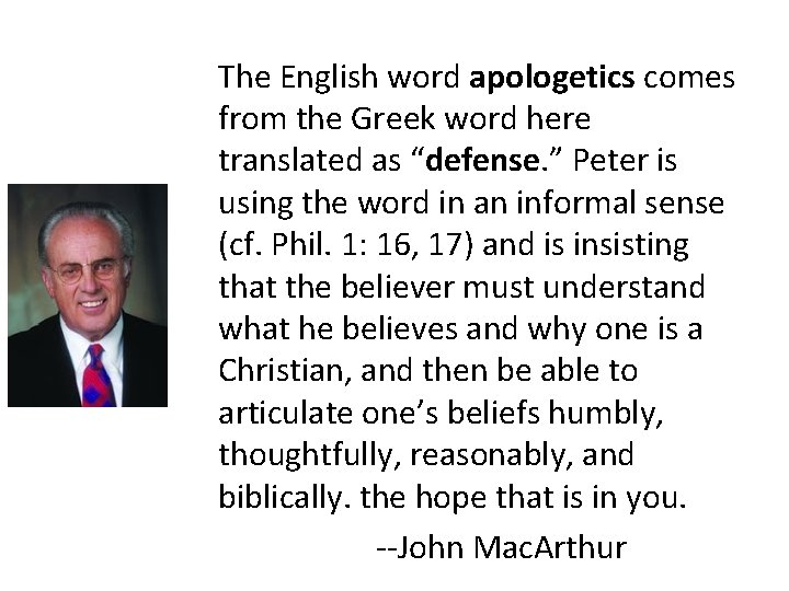 The English word apologetics comes from the Greek word here translated as “defense. ”