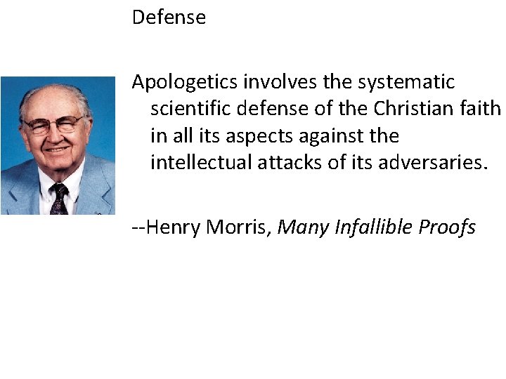 Defense Apologetics involves the systematic scientific defense of the Christian faith in all its