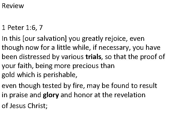 Review 1 Peter 1: 6, 7 In this [our salvation] you greatly rejoice, even
