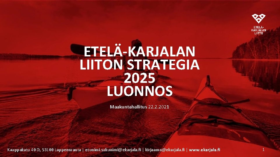 ETELÄ-KARJALAN LIITON STRATEGIA 2025 LUONNOS Maakuntahallitus 22. 2. 2021 Kauppakatu 40 D, 53100 Lappeenranta ETELÄ-KARJALAN LIITON STRATEGIA 2025 LUONNOS Maakuntahallitus 22. 2. 2021 Kauppakatu 40 D, 53100 Lappeenranta