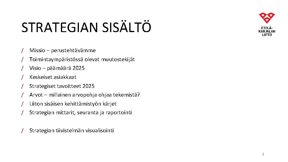 STRATEGIAN SISÄLTÖ / / / / Missio – perustehtävämme Toimintaympäristössä olevat muutostekijät Visio – STRATEGIAN SISÄLTÖ / / / / Missio – perustehtävämme Toimintaympäristössä olevat muutostekijät Visio –