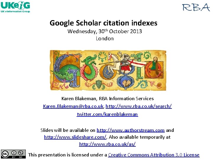 Google Scholar citation indexes Wednesday, 30 th October 2013 London Karen Blakeman, RBA Information