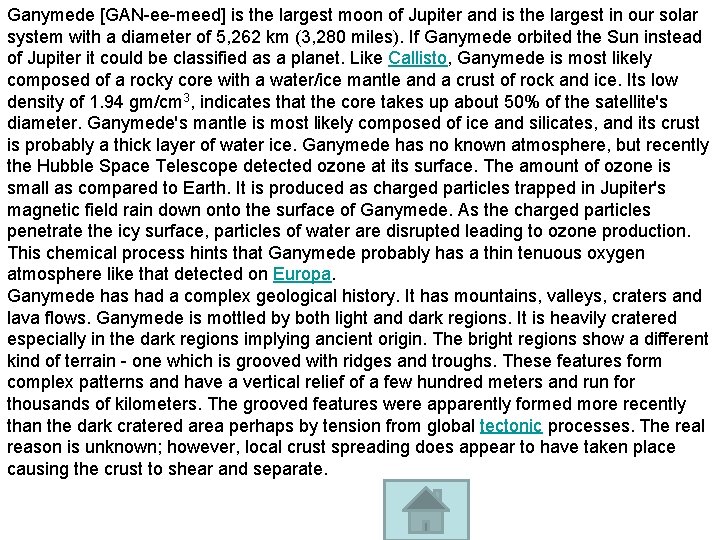 Ganymede [GAN-ee-meed] is the largest moon of Jupiter and is the largest in our