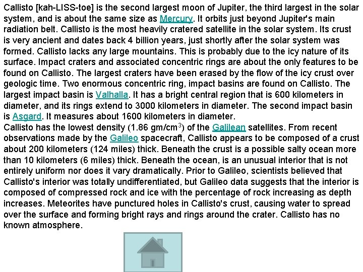 Callisto [kah-LISS-toe] is the second largest moon of Jupiter, the third largest in the