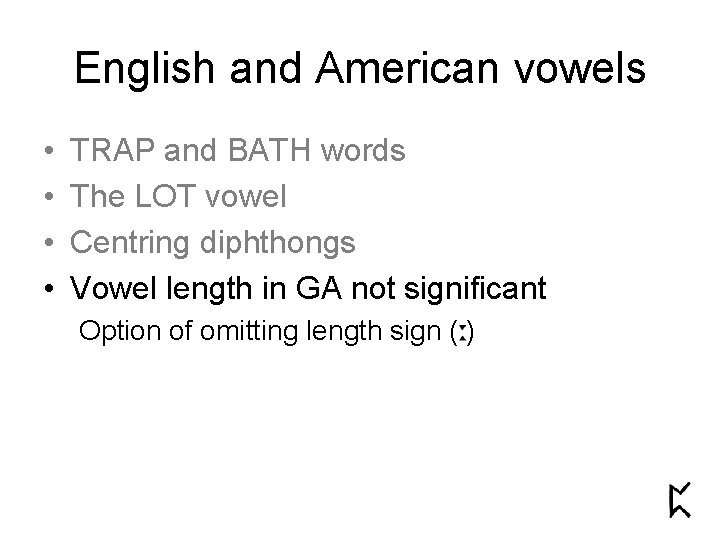 English and American vowels • • TRAP and BATH words The LOT vowel Centring