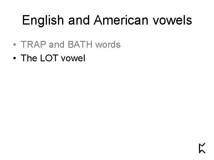 English and American vowels • TRAP and BATH words • The LOT vowel 