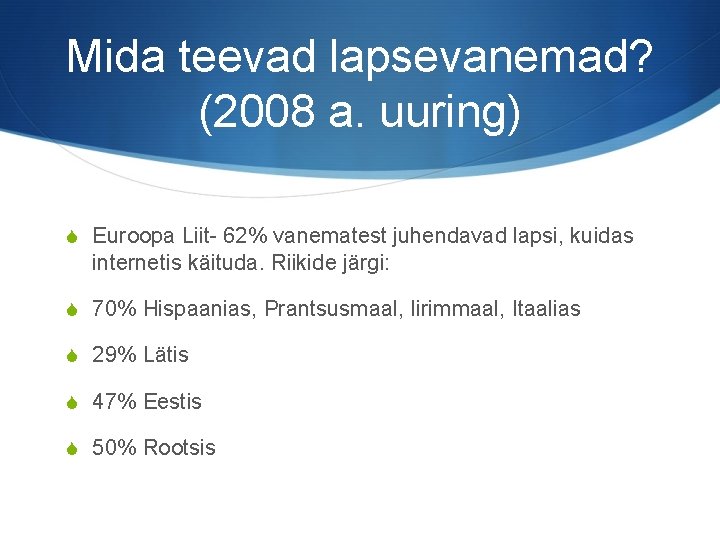 Mida teevad lapsevanemad? (2008 a. uuring) S Euroopa Liit- 62% vanematest juhendavad lapsi, kuidas