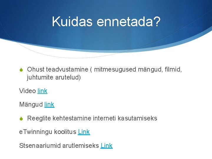 Kuidas ennetada? S Ohust teadvustamine ( mitmesugused mängud, filmid, juhtumite arutelud) Video link Mängud