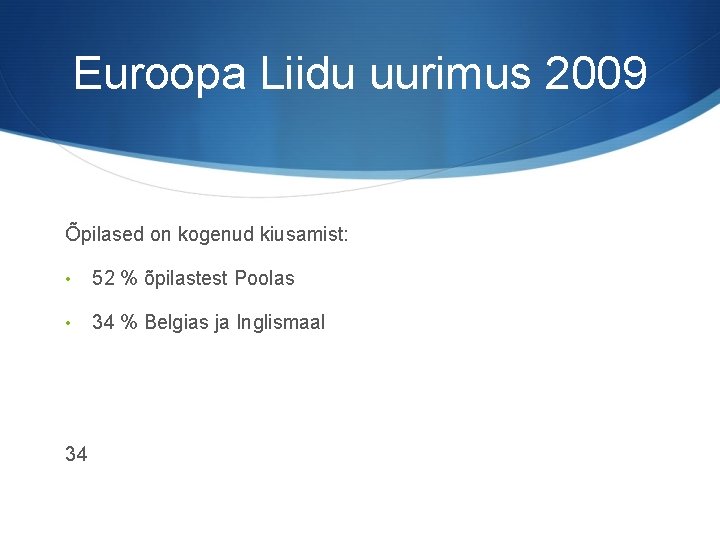 Euroopa Liidu uurimus 2009 Õpilased on kogenud kiusamist: • 52 % õpilastest Poolas •