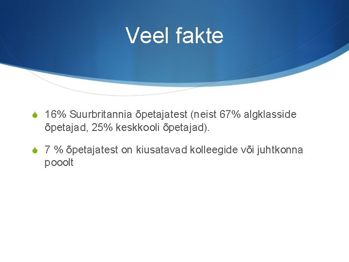 Veel fakte S 16% Suurbritannia õpetajatest (neist 67% algklasside õpetajad, 25% keskkooli õpetajad). S