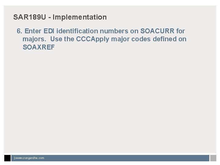 SAR 189 U - Implementation 6. Enter EDI identification numbers on SOACURR for majors.