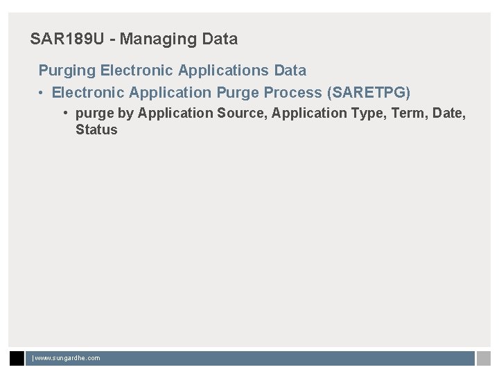 SAR 189 U - Managing Data Purging Electronic Applications Data • Electronic Application Purge