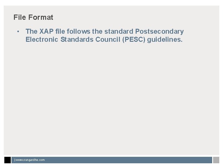 File Format • The XAP file follows the standard Postsecondary Electronic Standards Council (PESC)