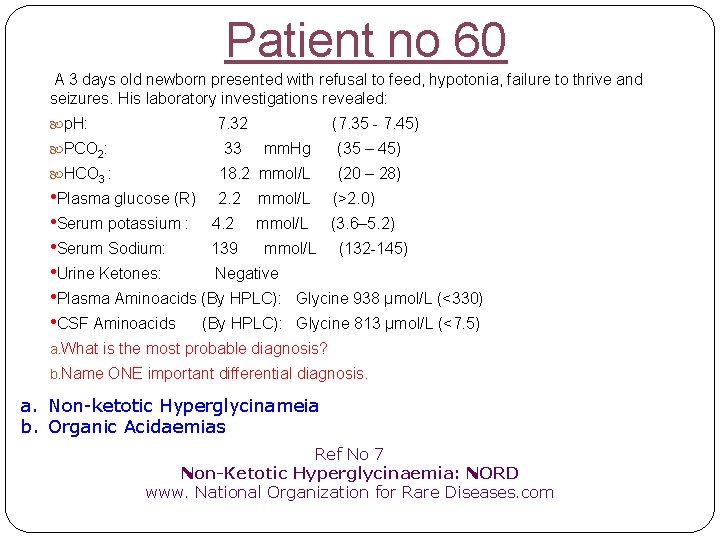 Patient no 60 A 3 days old newborn presented with refusal to feed, hypotonia,