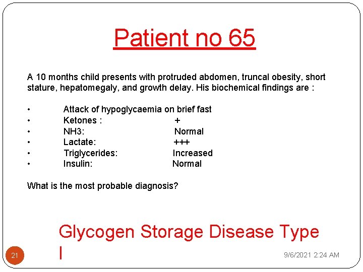 Patient no 65 A 10 months child presents with protruded abdomen, truncal obesity, short