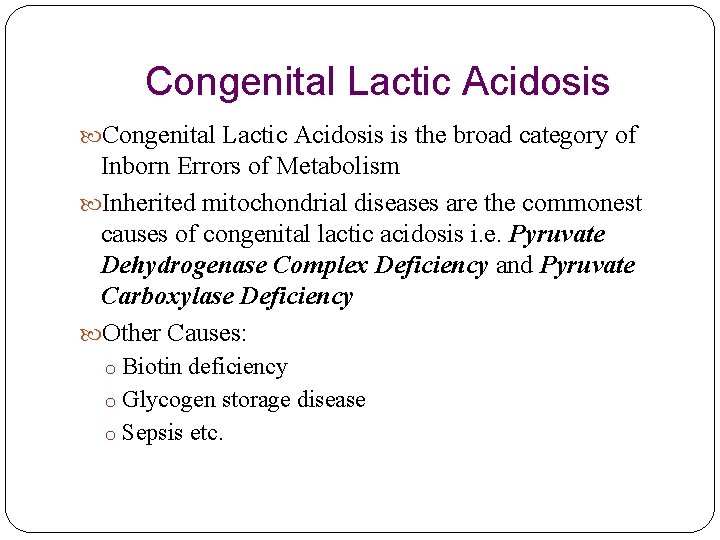Congenital Lactic Acidosis is the broad category of Inborn Errors of Metabolism Inherited mitochondrial