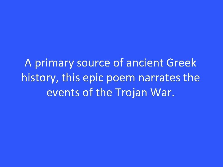 A primary source of ancient Greek history, this epic poem narrates the events of