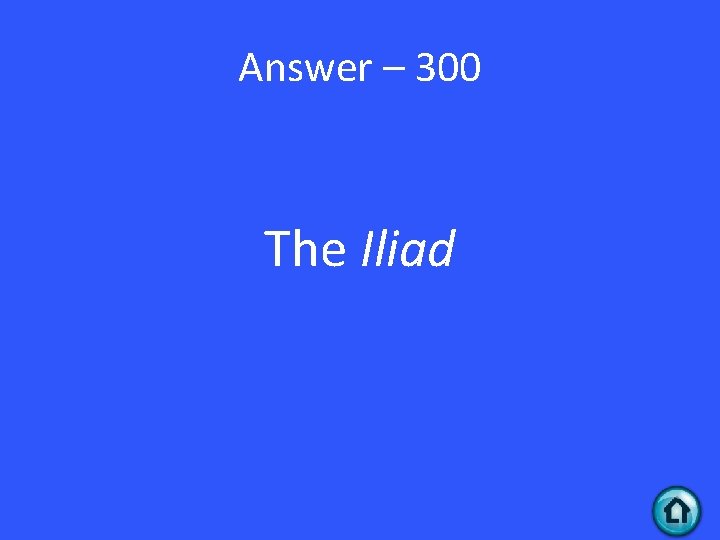 Answer – 300 The Iliad 