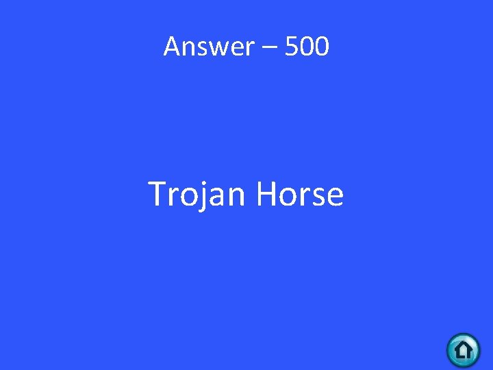 Answer – 500 Trojan Horse 