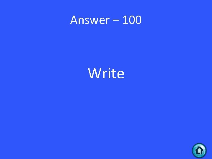 Answer – 100 Write 