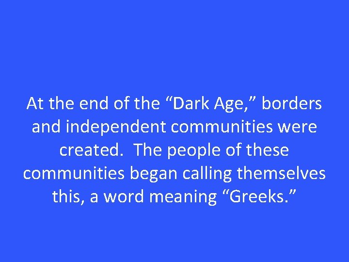 At the end of the “Dark Age, ” borders and independent communities were created.