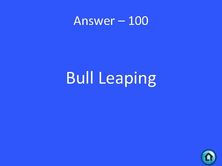 Answer – 100 Bull Leaping 