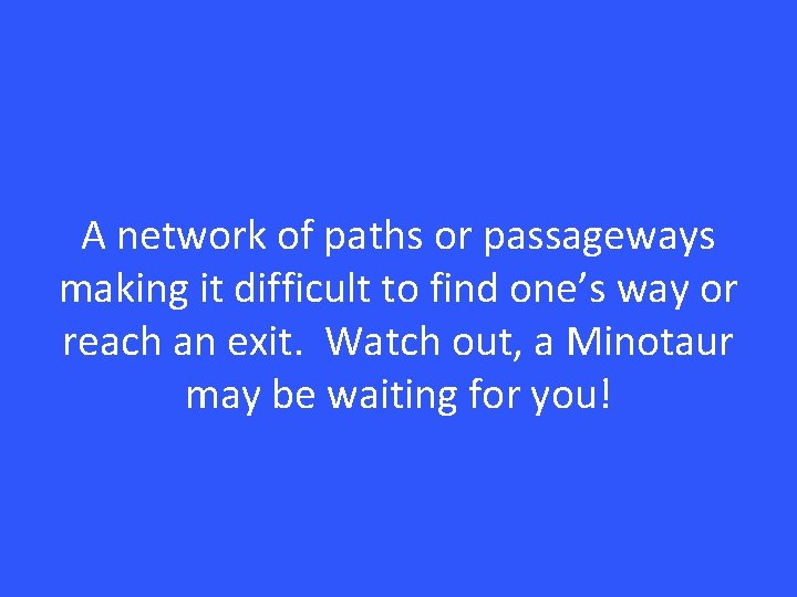 A network of paths or passageways making it difficult to find one’s way or