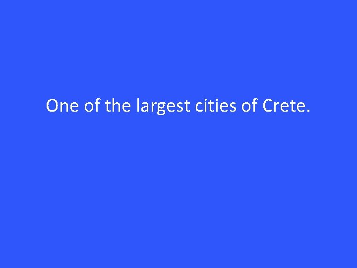 One of the largest cities of Crete. 