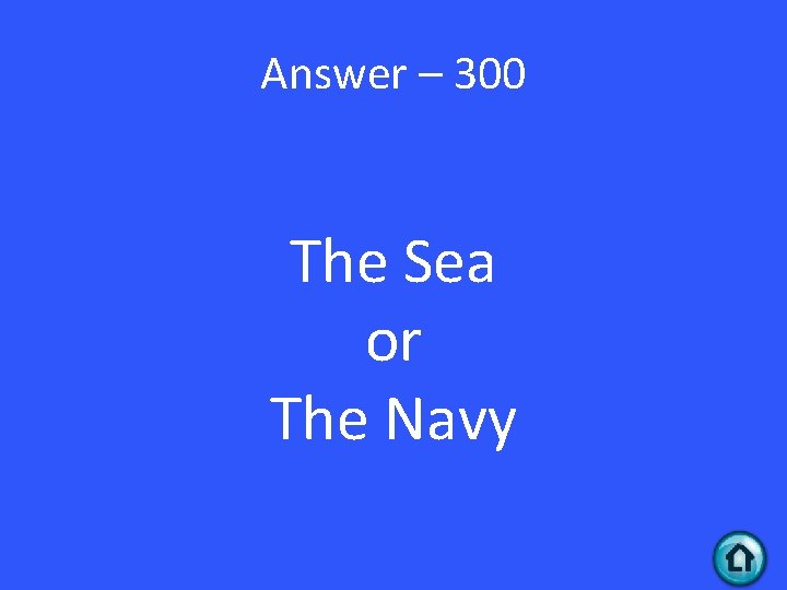 Answer – 300 The Sea or The Navy 