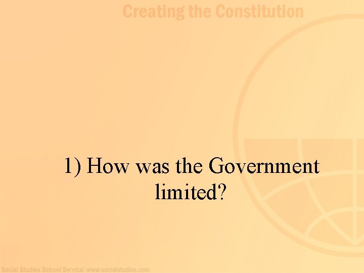 1) How was the Government limited? 