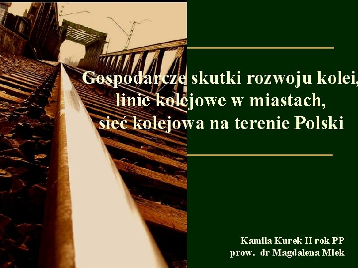 Gospodarcze skutki rozwoju kolei, linie kolejowe w miastach, sieć kolejowa na terenie Polski Kamila