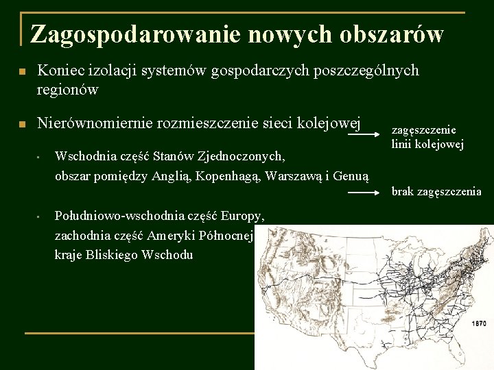 Zagospodarowanie nowych obszarów n Koniec izolacji systemów gospodarczych poszczególnych regionów n Nierównomiernie rozmieszczenie sieci