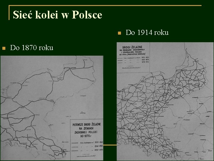 Sieć kolei w Polsce n n Do 1870 roku Do 1914 roku 