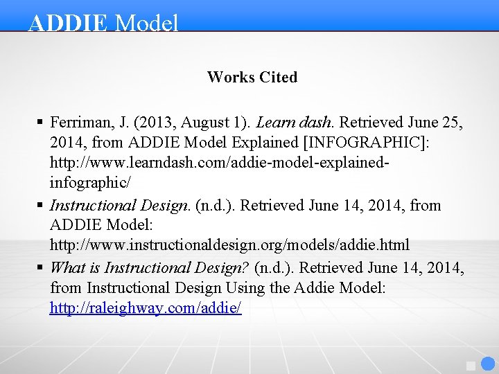 ADDIE Model Contents Works Cited § Ferriman, J. (2013, August 1). Learn dash. Retrieved ADDIE Model Contents Works Cited § Ferriman, J. (2013, August 1). Learn dash. Retrieved