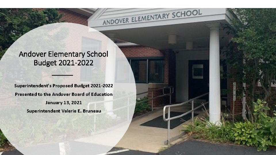 Andover Elementary School Budget 2021 -2022 Superintendent’s Proposed Budget 2021 -2022 Presented to the