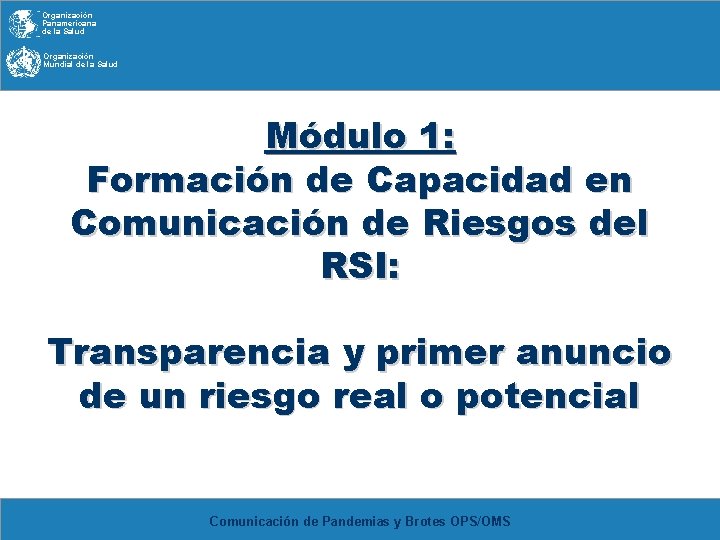 Organización Panamericana de la Salud Organización Mundial de la Salud Módulo 1: Formación de