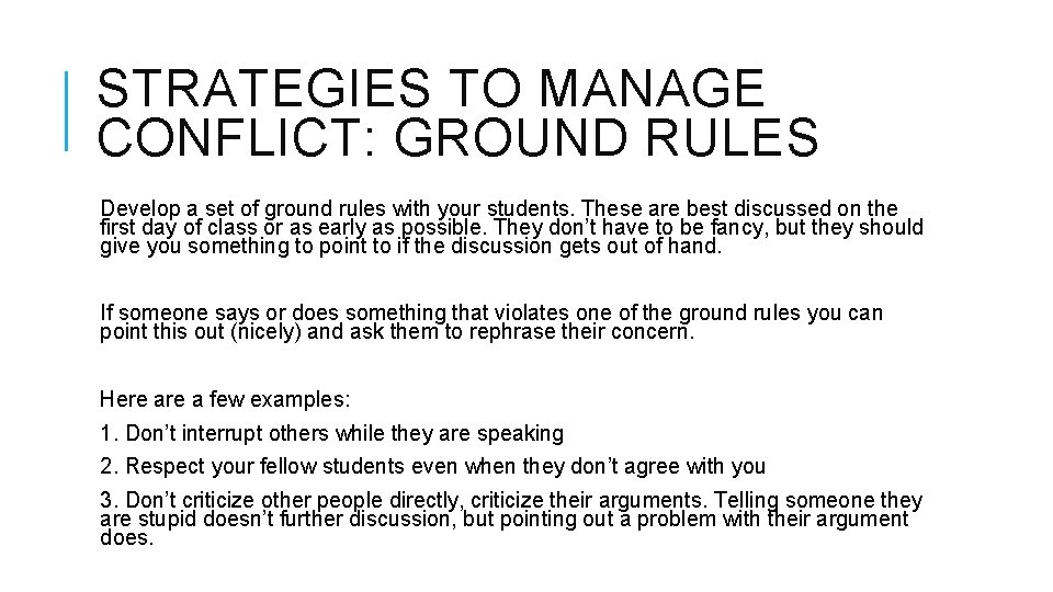 STRATEGIES TO MANAGE CONFLICT: GROUND RULES Develop a set of ground rules with your