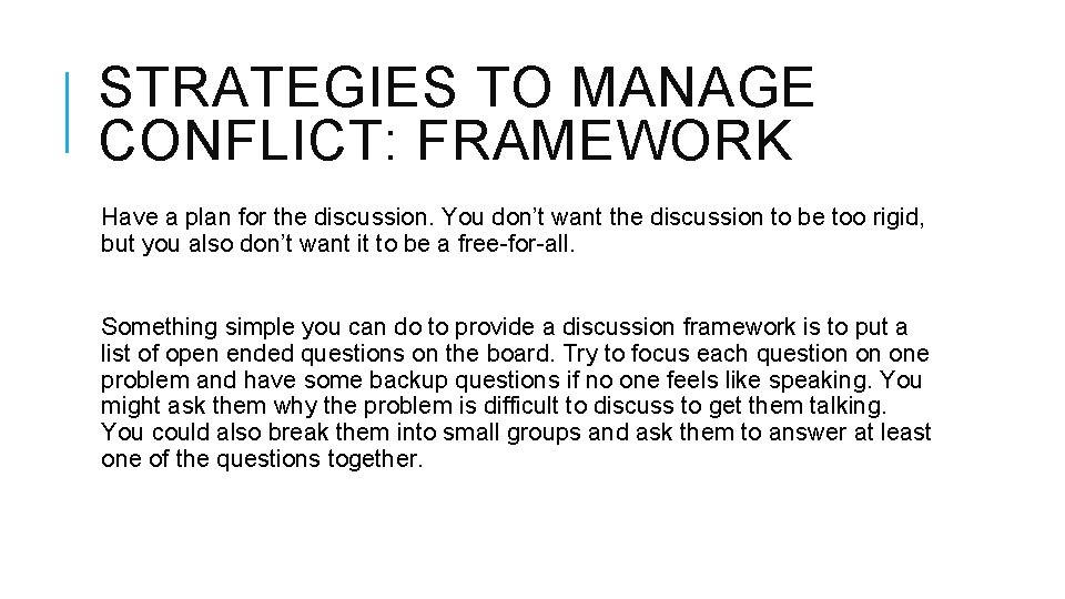 STRATEGIES TO MANAGE CONFLICT: FRAMEWORK Have a plan for the discussion. You don’t want