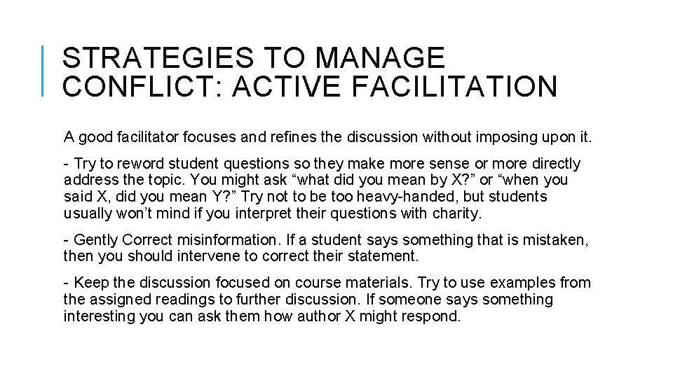 STRATEGIES TO MANAGE CONFLICT: ACTIVE FACILITATION A good facilitator focuses and refines the discussion
