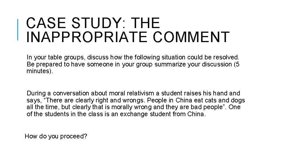 CASE STUDY: THE INAPPROPRIATE COMMENT In your table groups, discuss how the following situation