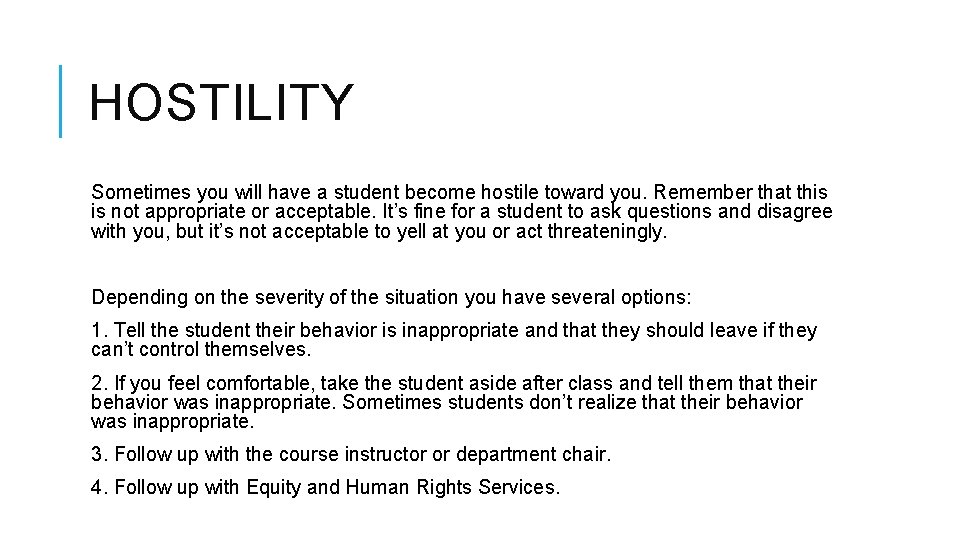 HOSTILITY Sometimes you will have a student become hostile toward you. Remember that this