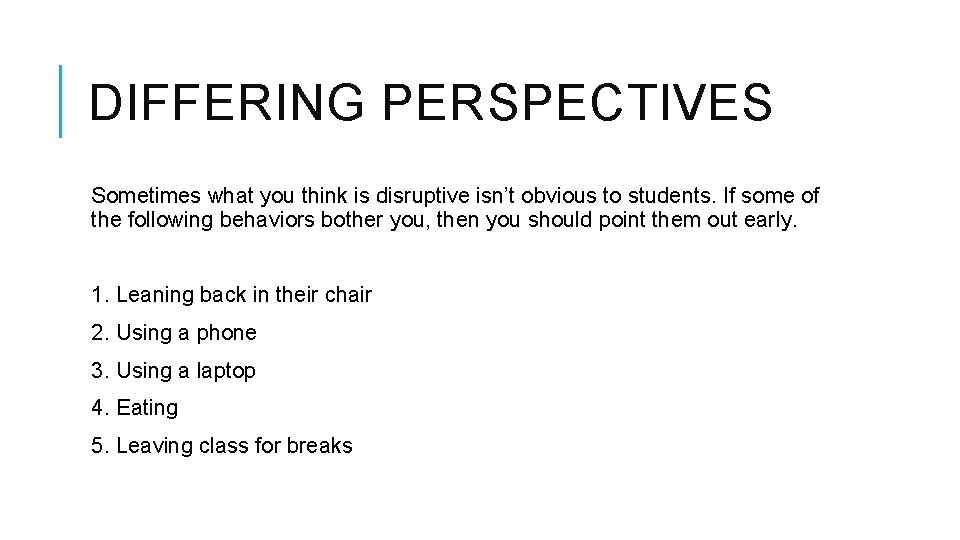 DIFFERING PERSPECTIVES Sometimes what you think is disruptive isn’t obvious to students. If some
