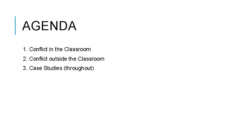 AGENDA 1. Conflict in the Classroom 2. Conflict outside the Classroom 3. Case Studies