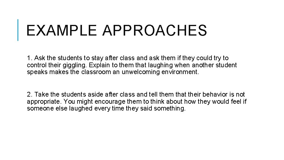 EXAMPLE APPROACHES 1. Ask the students to stay after class and ask them if