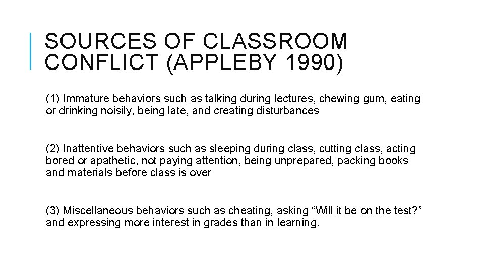 SOURCES OF CLASSROOM CONFLICT (APPLEBY 1990) (1) Immature behaviors such as talking during lectures,